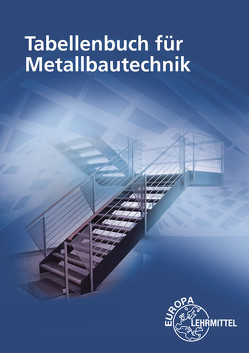 Tabellenbuch für Metallbautechnik von Fehrmann,  Michael, Ignatowitz,  Eckhard, Köhler,  Dagmar, Köhler,  Frank, Lämmlin,  Gerhard, Pahl,  Hans-Joachim, Steinmüller,  Armin, Weingartner,  Alfred