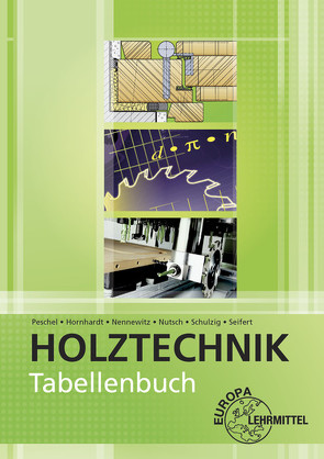 Tabellenbuch Holztechnik von Hornhardt,  Eva, Nennewitz,  Ingo, Nutsch,  Wolfgang, Peschel,  Peter, Schulzig,  Sven, Seifert,  Gerhard