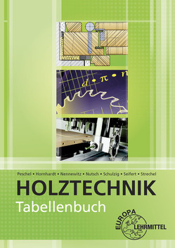 Tabellenbuch Holztechnik von Hornhardt,  Eva, Nennewitz,  Ingo, Nutsch,  Wolfgang, Peschel,  Peter, Schulzig,  Sven, Seifert,  Gerhard, Strechel,  Tim