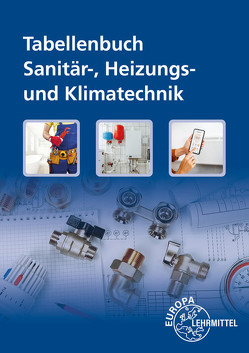 Tabellenbuch Sanitär-, Heizungs- und Klimatechnik mit Formelsammlung von Hamschmidt,  Wigbert, Heine,  Friedhelm, Helleberg,  Michael, Hofmeister,  Heinz, Uhr,  Ulrich, Weckler,  Jürgen