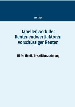Tabellenwerk der Rentenendwertfaktoren vorschüssiger Renten von Jaeger,  Lars