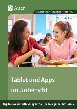 Tablet und Apps im Unterricht von Schlechter,  Dirk