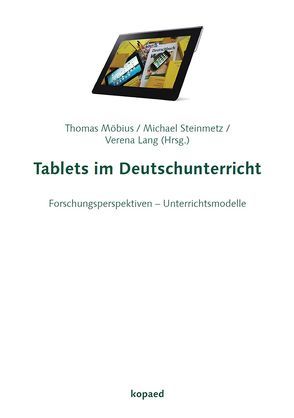 Tablets im Deutschunterricht von Lang,  Verena, Möbius,  Thomas, Steinmetz,  Michael