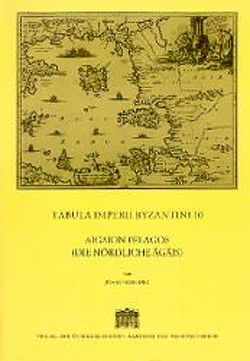 Tabula Imperii Byzantini / Aigaion Pelagos (Die nördliche Ägäis) von Hunger,  Herbert, Koder,  Alice, Koder,  Johannes, Soustal,  Peter