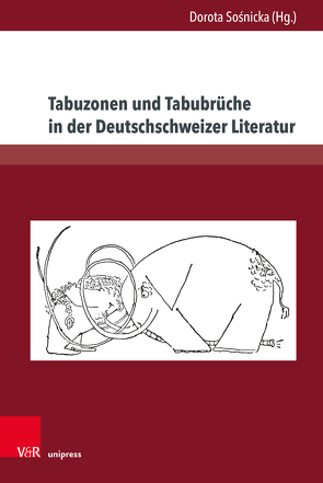 Tabuzonen und Tabubrüche in der Deutschschweizer Literatur von Annen,  Daniel, Barkhoff,  Jürgen, Baumgartner,  Karin, Fattori,  Anna, Hänny,  Reto, Hernández,  Isabel, Jablkowska,  Joanna, Jäger-Trees,  Corinna, Jambor,  Ján, Komorowski,  Dariusz, Kondric Horvat,  Vesna, Mazurkiewicz,  Ewa, Müller,  Dominik, Pender,  Malcolm, Pogonowska,  Barbara, Rduch,  Robert, Rothenbühler,  Daniel, Rusterholz,  Peter, Sandberg,  Beatrice, Sosnicka,  Dorota, Utz,  Peter, Vilas-Boas,  Gonçalo, Zinggeler,  Margrit V.