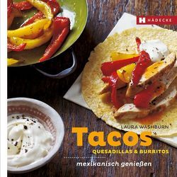 Tacos, Quesadillas & Burritos von Washburn,  Laura, Wield,  Isobel