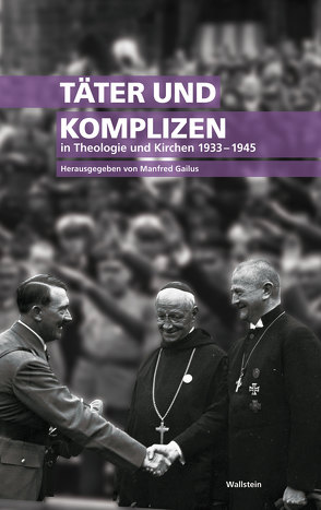 Täter und Komplizen in Theologie und Kirchen 1933-1945 von Gailus,  Manfred