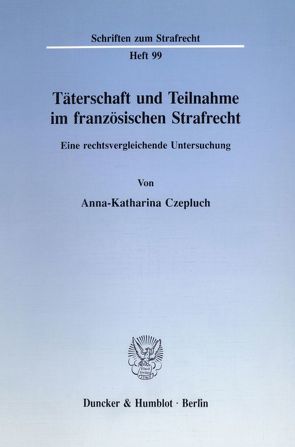 Täterschaft und Teilnahme im französischen Strafrecht. von Czepluch,  Anna-Katharina