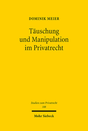 Täuschung und Manipulation im Privatrecht von Meier,  Dominik
