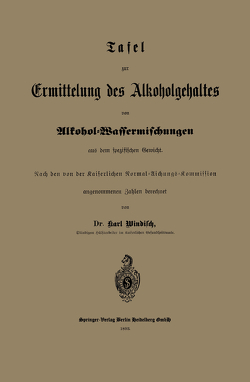 Tafel zur Ermittelung des Alkoholgehaltes von Alkohol-Wassermischungen aus dem spezifischen Gewicht von Windisch,  Karl