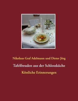 Tafelfreuden aus der Schlossküche von Adelmann,  Nikolaus Graf, Jörg,  Dieter