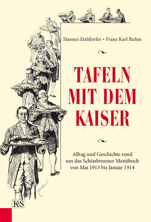 Tafeln mit dem Kaiser von Etzlstorfer,  Hannes, Ruhm,  Franz Karl