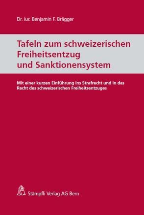 Tafeln zum schweizerischen Freiheitsentzug und Sanktionensystem von Brägger,  Benjamin F