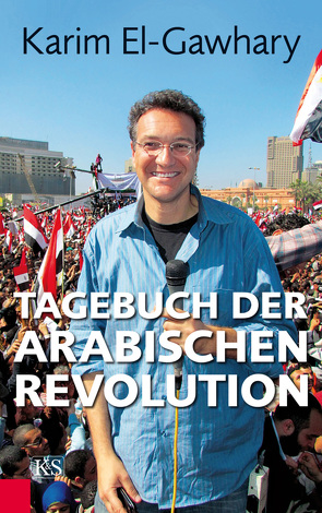 Tagebuch der arabischen Revolution von El-Gawhary,  Karim