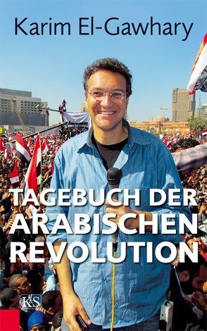 Tagebuch der arabischen Revolution von Gawhary,  Karim El-