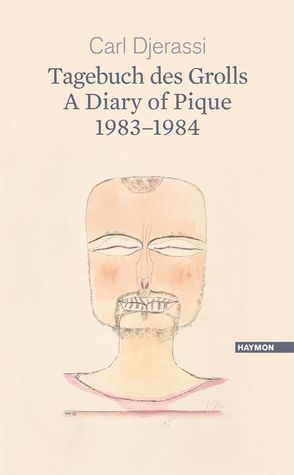 Tagebuch des Grolls. A Diary of Pique 1983-1984 von Djerassi,  Carl, Hübner,  Sabine