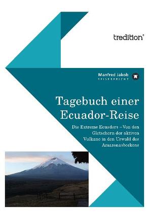 Tagebuch einer Ecuador Reise von Jakob,  Manfred