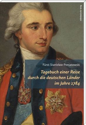 Tagebuch einer Reise durch die deutschen Länder im Jahre 1784 von Fürst Stanisław Poniatowski, Pfeifer,  Ingo, Wijaczka,  Jacek