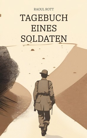 Tagebuch eines Soldaten von Rott,  Raoul