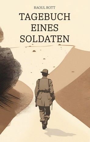 Tagebuch eines Soldaten von Rott,  Raoul