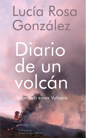 Tagebuch eines Vulkans – Diario de un volcán von González,  Lucía Rosa, Neuroth,  Gerta, Pais,  Sarai