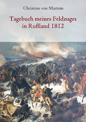 Tagebuch meines Feldzuges in Rußland 1812 von von Martens,  Christian