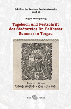 Tagebuch und Pestschrift des Stadtarztes Dr. Balthasar Summer in Torgau von Herzog,  Jürgen