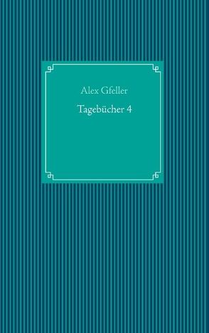 Tagebücher 4 von Gfeller,  Alex