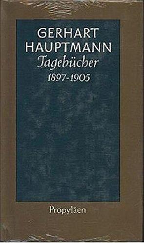 Tagebücher 1897 bis 1905 von Hauptmann,  Gerhart, Machatzke,  Martin