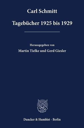 Tagebücher 1925 bis 1929. von Giesler,  Gerd, Schmitt,  Carl, Tielke,  Martin