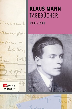Tagebücher 1931 bis 1949 von Heimannsberg,  Joachim, Laemmle,  Peter, Mann,  Klaus, Schoeller,  Wilfried F.