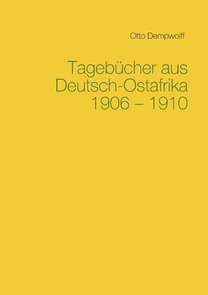 Tagebücher aus Deutsch-Ostafrika 1906-1910 von Dempwolff,  Otto, Duttge,  Michael