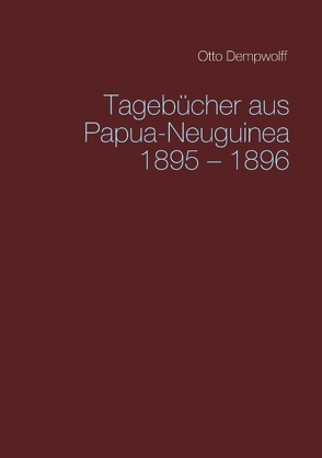 Tagebücher aus Papua-Neuguinea 1895-1896 von Dempwolff,  Otto, Duttge,  Michael