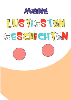 Tagebücher / Tagebuch Notizbuch mit nummerierten Seiten und Inhaltsverzeichnis – Meine lustigsten Geschichten von Schmitt,  Luca