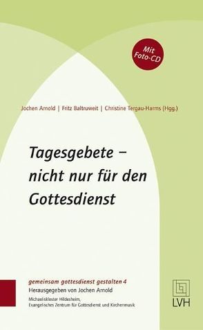 Tagesgebete – nicht nur für den Gottesdienst von Arnold,  Jochen, Baltruweit,  Fritz, Tergau-Harms,  Christine