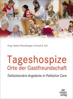 Tageshospize – Orte der Gastfreundschaft von Eisl,  Christof S., Pleschberger,  Sabine