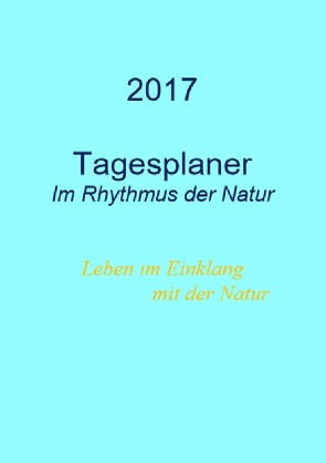 Tagesplaner 2017 – Im Rhythmus der Natur von Geist,  Andreas