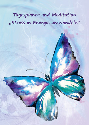 Tagesplaner und Meditation „Stress in Energie umwandeln“ von Schulze,  Angelina
