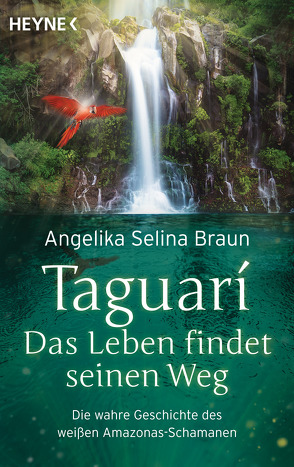 Taguari. Das Leben findet seinen Weg von Braun,  Angelika Selina