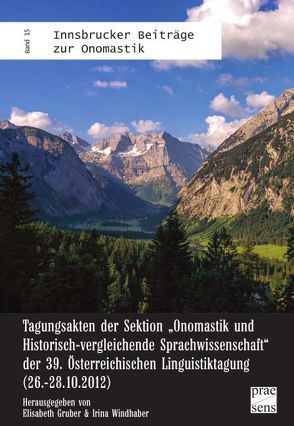 Tagungsakten der Sektion „Onomastik und Historisch-vergleichende Sprachwissenschaft“ der 39. Österreichischen Linguistiktagung (26.-28.10.2012) von Gruber,  Elisabeth, Windhaber,  Irina