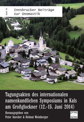 Tagungsakten des internationalen namenkundlichen Symposiums in Kals am Großglockner (12.-15. Juni 2014) von Anreiter,  Peter, Weinberger,  Helmut