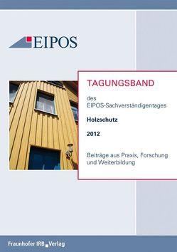 Tagungsband der EIPOS-Sachverständigentage Holzschutz 2012.