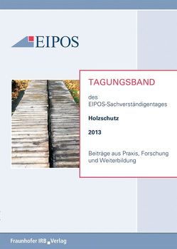 Tagungsband der EIPOS-Sachverständigentage Holzschutz 2013.