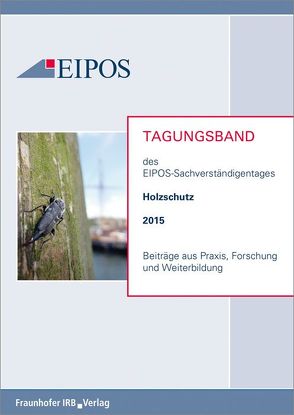 Tagungsband der EIPOS-Sachverständigentage Holzschutz 2015.