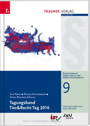 Tagungsband Tier&Recht-Tag 2016, Schriftenreihe Umweltrecht und Umwelttechnikrecht Band 9 von Hintermayr,  Niklas, Persy,  Eva, Wagner,  Erika