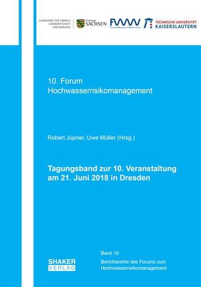 Tagungsband zur 10. Veranstaltung des Forums der EG-HWRM-RL am 21. Juni 2018 in Dresden von Jüpner,  Robert, Müller,  Uwe