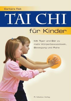 Tai Chi für Kinder – Mit Tiger und Bär zu mehr Körperbewusstsein, Bewegung und Ruhe von Czerwonka,  Ralf, Reik,  Barbara