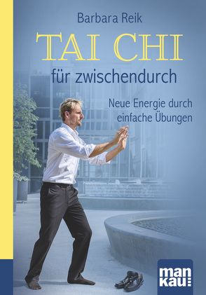 Tai Chi für zwischendurch. Kompakt-Ratgeber von Reik,  Barbara