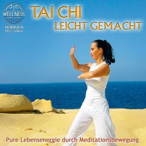 Tai Chi leicht gemacht – Pure Lebensenergie durch Meditationsbewegung