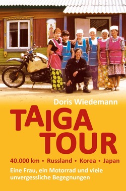 Taiga Tour – 40.000 km – Russland – Korea – Japan von Wiedemann,  Doris